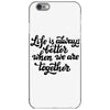 life is always better when we are together iPhone 6/6s Case