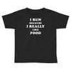 i run because i really like food Toddler T-shirt