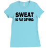 sweat is fat crying funny college beer party sex crude humor frat cool Ladies Fitted T-Shirt