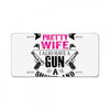 I Have a Pretty Wife I Also Have a Gun a Shovel and an Alibi License Plate