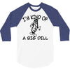 i'm kind of a big dill 3/4 Sleeve Shirt