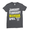 January February Michigan April - March Madness Basketball Ladies Fitted T-Shirt