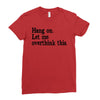 hang on let me overthink this Ladies Fitted T-Shirt
