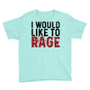 I WOULD LIKE TO RAGE Youth Tee