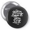 if you can dream it, you can do it Pin-back button