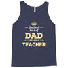 the best kind of dad raises a teacher. father's day gift for dad. Tank Top