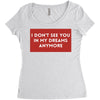 i don't See You in My Dreams Anymore Women's Triblend Scoop T-shirt