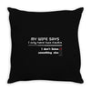 my wife says i only have two faults, i don't listen and something else Throw Pillow