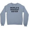worl'd okayest sister Crewneck Sweatshirt