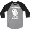 im here for the boos 3/4 Sleeve Shirt
