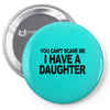 you can't scare me i have a daughter funny gifts for dad mom tee shirt Pin-back button