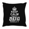Keep Calm And Let Leroy Handle It Throw Pillow