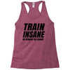 Train Insane Or Remain The Same Racerback Tank