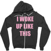i woke up like this Zipper Hoodie