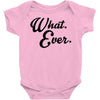 what ever Baby Onesie