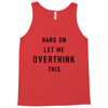 Hang On Let Me Overthink This Tank Top