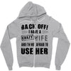 back off i have a crazy wife and i'm not afraid to user her Zipper Hoodie