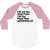 I&rsquo;M not the Step Papa I&rsquo;M The Papa That STEPPED UP 3/4 Sleeve Shirt
