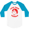 let's talk turkey 3/4 Sleeve Shirt