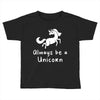 Always Be a Unicorn Toddler T-shirt