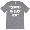 you warm my black heart T-Shirt