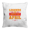 Legends Are Born In April Throw Pillow