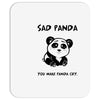 you make me a sad panda Mousepad