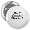 me sarcastic never Pin-back button