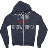 i drink and i know things 3 Zipper Hoodie