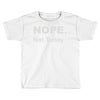 nope not today Toddler T-shirt