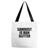 sawdust is man glitter Tote Bags