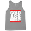 cold ass honkey Tank Top