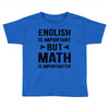 English Is Important But Math Is Importanter Toddler T-shirt