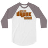 drunk show 3/4 Sleeve Shirt