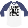 i know guac is extra 3/4 Sleeve Shirt