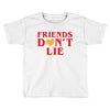 Friends Dont Lie Toddler T-shirt