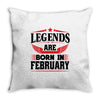Legends Are Born In February Throw Pillow