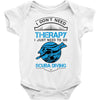 I Don't Need Therapy Just to Go Scuba Diving Baby Onesie