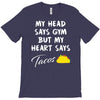 my head says gym but my heart say tacos T-Shirt