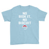 no risk it, no biscuit w Youth Tee