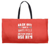 back off i have a crazy uncle and i'm not afraid to user him Weekender Totes