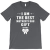 I Am The Best Mother's Day Gift Ever T-Shirt