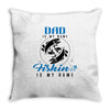 Dad is my Name Fishing Is My Game Throw Pillow