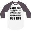 back off i have a crazy mommy and i'm not afraid to user her 3/4 Sleeve Shirt
