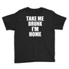 take me drunk i'm home Youth Tee
