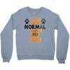 I WAS NORMAL 3 DOGS AGO Crewneck Sweatshirt