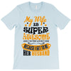My Wife Is Super Awesome Her Husband T-Shirt