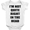 i'm not quite right in the head Baby Onesie