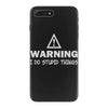 warning i do stupid things iPhone 7 Plus Case