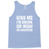 kiss me i'm drunk or irish Tank Top
